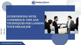 Interviewing with Confidence: Tips and Techniques for Landing Your Dream Job | Kesahv Encon