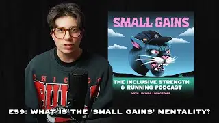 E59: The Small Gains Mentality - Small Gains: The Inclusive Strength & Running Podcast