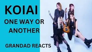 KOIAI - One Way or Another- Grandad Reacts