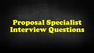 Proposal Specialist Interview Questions