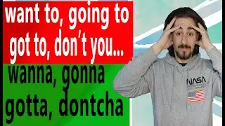 Gonna, wanna, Dontcha - Slang Contractions and Reductions