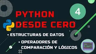 Python desde cero 4 - Estructuras de datos - Operadores de comparación y lógicos