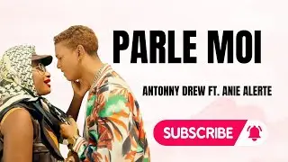 ANTONNY DREW Ft. ANIE ALERTE [ZILE] - PARLE MOI