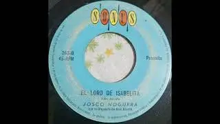Josco Noguera Con La Orquesta De Alex Acosta / El Loro De Isabelita