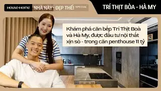 Kh&aacute;m ph&aacute; căn bếp Tr&iacute; Thịt Bo&agrave; v&agrave; H&agrave; My, được đầu tư nội thất xịn s&ograve; - trong căn penthouse 11 tỷ
