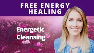 Free Energy Healing: Energetic Cleansing to Release Old Programs and Emotions