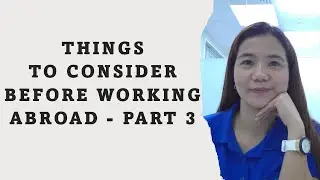 Things to Consider Before Working Abroad - Part 3