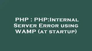 PHP : PHP:Internal Server Error using WAMP (at startup)