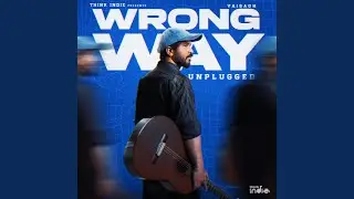 Wrong Way Unplugged (From 