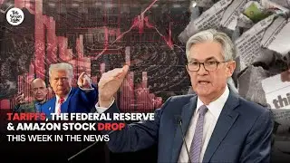 Tariffs, the Fed, & Amazon's Stock Drop