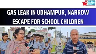 Gas leak in Udhampur, narrow escape for school children | JK News Today