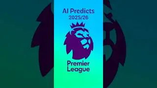 AI Predicts 2025/26 Premier League Season!