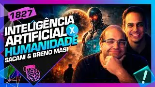 INTELIGÊNCIA ARTIFICIAL X HUMANIDADE: SERGIO SACANI E BRENO MASI - Inteligência Ltda. Podcast #1827