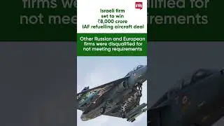 Israeli firm likely to supply six refuelling aircraft worth ₹8,000 crore to Indian Air Force