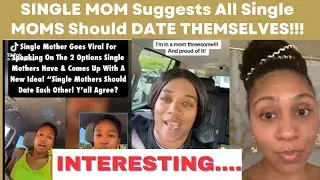 Single Mother Went Viral For Saying ALL SINGLE MOMS SHOULD DATE THEMSELVES/MUST WATCH