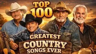 Top 100 Greatest Country Songs Ever | Alan Jackson, George Strait, Kenny Rogers & More