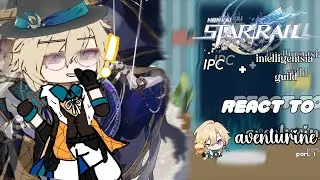 Honkai star rail | Ipc + intelligentsia guild react to Aventurine | part 1