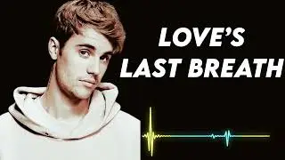 Justin bieber - Love&rsquo;s Last Breath 