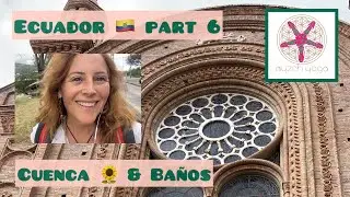Cuenca & Ba&ntilde;os 🥰 - Ecuador 🇪🇨 part 6