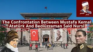 The Confrontation Between Mustafa Kemal Atat&uuml;rk And Bedi&uuml;zzaman Said Nursi