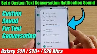 Galaxy S20/S20+: How to Set a Custom Text Conversation Notification Sound