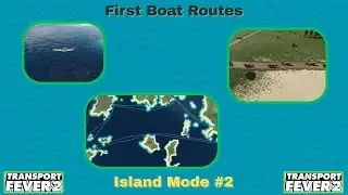 First Boat Routes - Transport Fever 2 Island Mode #2