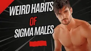 5 Weird Habits ALL Sigma Males Have