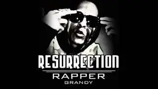Resurrection - Rapper Grandy Ft. Rap Unfenced