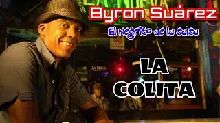 Byron Su&aacute;rez (El Negrito de la Salsa) -  LA COLITA