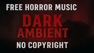 🩸 Dark Ambient Horror Music | No Copyright | Scary Soundscape for Films, Games & Videos 🎧
