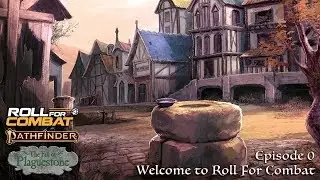 Episode 00: Welcome to Roll For Combat - Pathfinder: The Fall of Plaguestone
