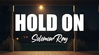 Solomon Ray - Hold On (Lyrics)