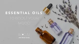 ESSENTIAL OILS TO BOOST YOUR MOOD MASTERCLASS