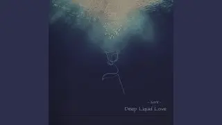 Deep Liquid Love