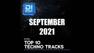 DI.FM Top 10 Techno Tracks September 2021