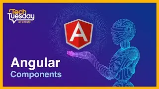 Tech Tuesday - Angular Components