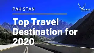 TOP TRAVEL DESTINATION 2020 | PAKISTAN | MAQAAM TRAVEL | EP 002