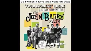 The John Barry Seven & Orchestra - Four Corners Theme - Lost Patrol (Go Faster & Extended Version) 🎧