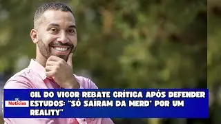 GIL DO VIGOR REBATE CRITICAS APOS DEFENDER ESTUDOS