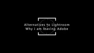 Alternatives to Lightroom Why i am leaving Adobe part 2