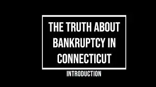 The Truth About Bankruptcy in Connecticut [Part 1]