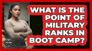 What Is The Point Of Military Ranks In Boot Camp?