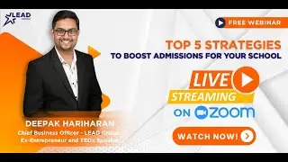 LEAD Group Webinar | Top 5 Strategies To Boost Admissions For Your School - Deepak Hariharan