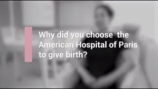 Lisa tells us about her delivery at Maternity of American Hospital of Paris