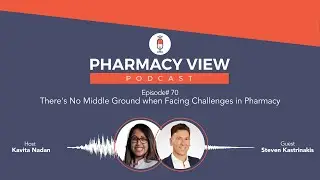 EP #70 - Pharmacy View Podcast - There's No Middle Ground when Facing Challenges in Pharmacy
