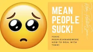 Mean People Suck|Toxic People|How To Deal
