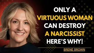 Only a Virtuous Woman Can Destroy a Narcissist &mdash; Bren&eacute; Brown