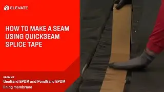 Making a seam on GeoGard EPDM or PondGard EPDM using QuickSeam Splice Tape | Elevate