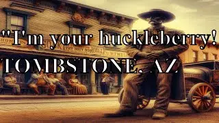 I'M YOUR HUCKLEBERRY TOMBSTONE AZ. My sister and I go to Tombstone!
