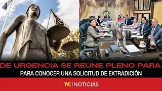 De urgencia se reúne pleno para conocer de una solicitud de extradición